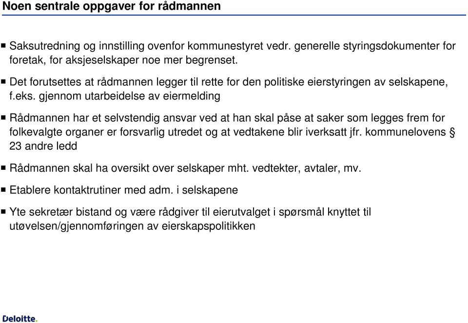 gjennom utarbeidelse av eiermelding Rådmannen har et selvstendig ansvar ved at han skal påse at saker som legges frem for folkevalgte organer er forsvarlig utredet og at vedtakene blir