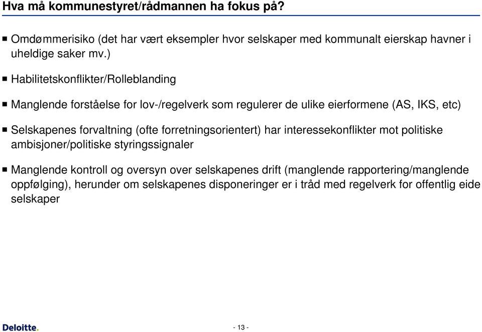 forvaltning (ofte forretningsorientert) har interessekonflikter mot politiske ambisjoner/politiske styringssignaler Manglende kontroll og oversyn