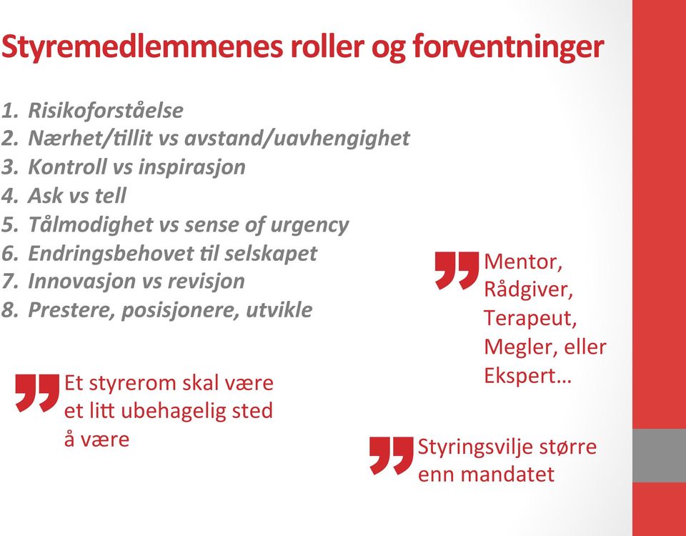 Tålmodighet vs sense of urgency 6. Endringsbehovet Jl selskapet 7. Innovasjon vs revisjon 8.