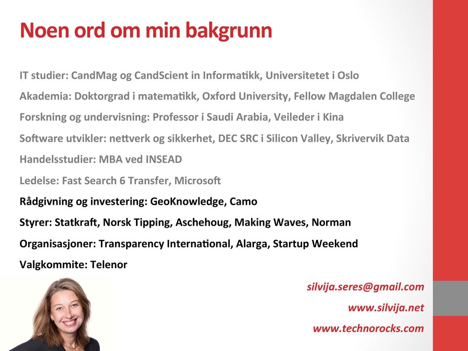 Handelsstudier: MBA ved INSEAD Ledelse: Fast Search 6 Transfer, MicrosoH Rådgivning og investering: GeoKnowledge, Camo Styrer: StatkraH, Norsk Tipping, Aschehoug,