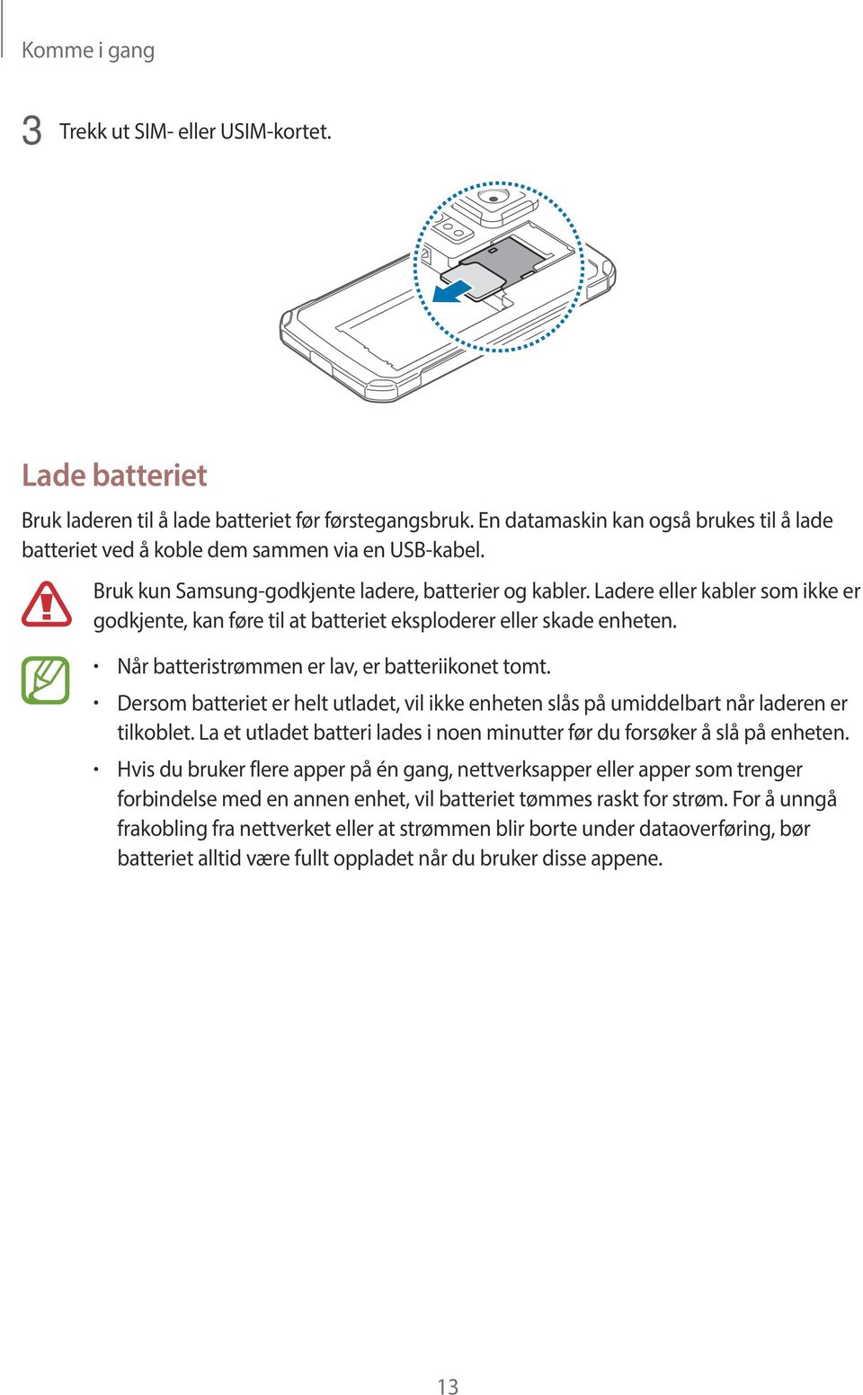 Ladere eller kabler som ikke er godkjente, kan føre til at batteriet eksploderer eller skade enheten. Når batteristrømmen er lav, er batteriikonet tomt.