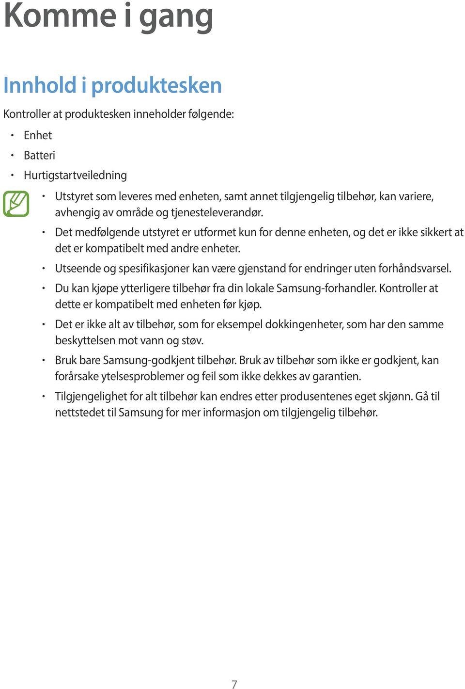 Utseende og spesifikasjoner kan være gjenstand for endringer uten forhåndsvarsel. Du kan kjøpe ytterligere tilbehør fra din lokale Samsung-forhandler.