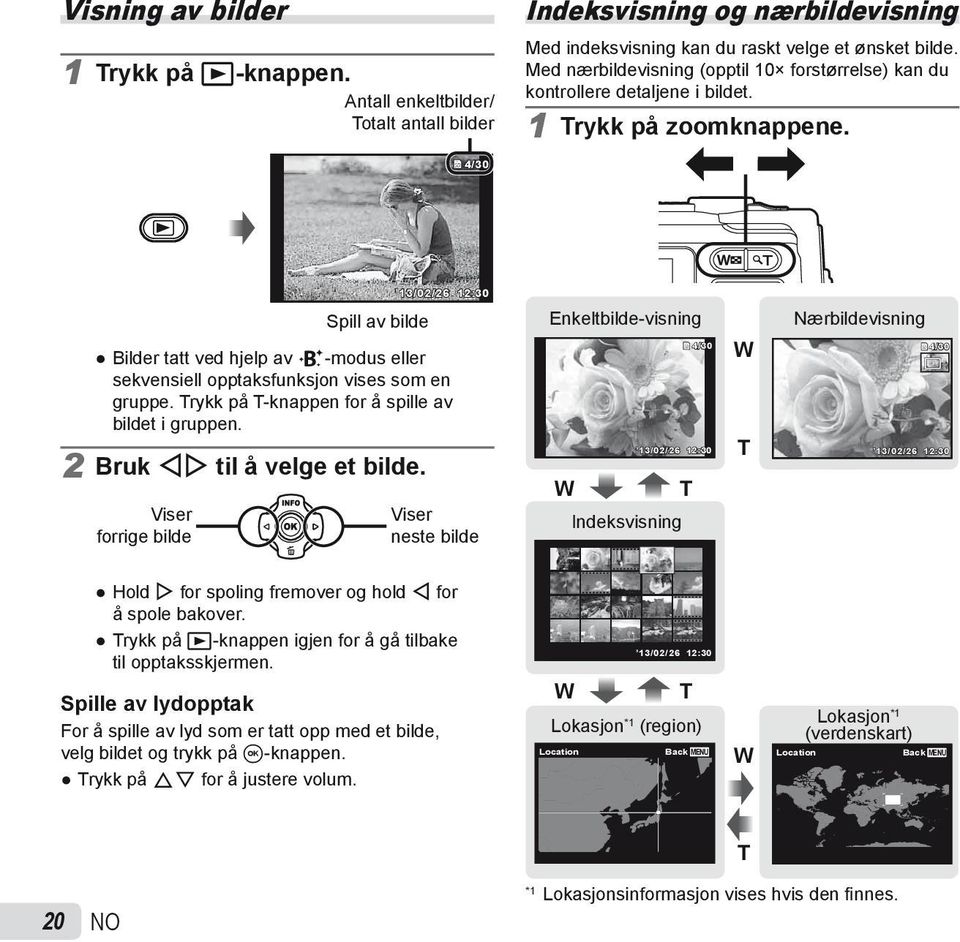 4/30 13/02/26 12:30 Spill av bilde Bilder tatt ved hjelp av V-modus eller sekvensiell opptaksfunksjon vises som en gruppe. Trykk på T-knappen for å spille av bildet i gruppen.