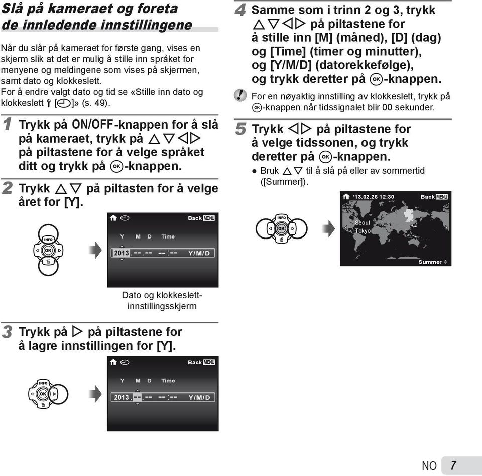 1 Trykk på n-knappen for å slå på kameraet, trykk på FGHI på piltastene for å velge språket ditt og trykk på A-knappen. 2 Trykk FG på piltasten for å velge året for [Y].