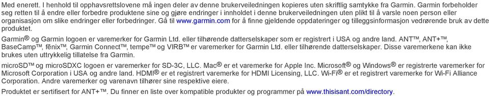 endringer eller forbedringer. Gå til www.garmin.com for å finne gjeldende oppdateringer og tilleggsinformasjon vedrørende bruk av dette produktet. Garmin og Garmin logoen er varemerker for Garmin Ltd.