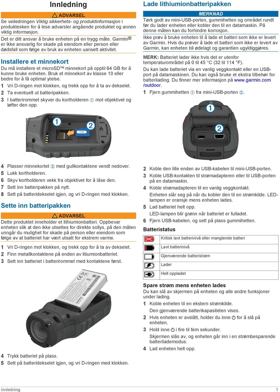 Installere et minnekort Du må installere et microsd minnekort på opptil 64 GB for å kunne bruke enheten. Bruk et minnekort av klasse 10 eller bedre for å få optimal ytelse.