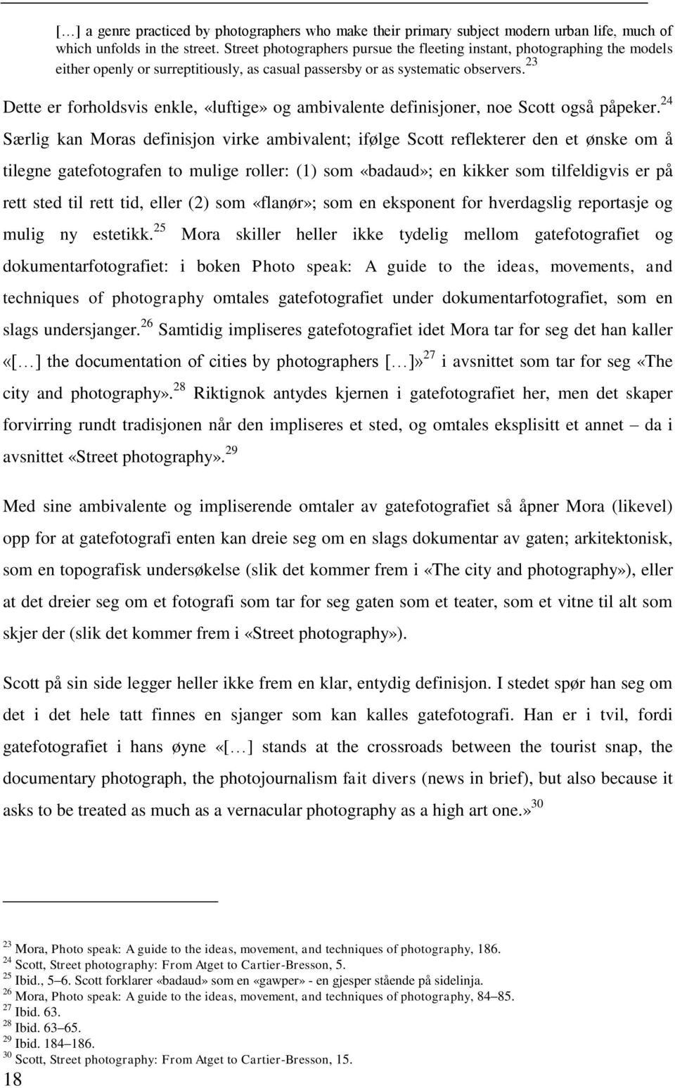 23 Dette er forholdsvis enkle, «luftige» og ambivalente definisjoner, noe Scott også påpeker.