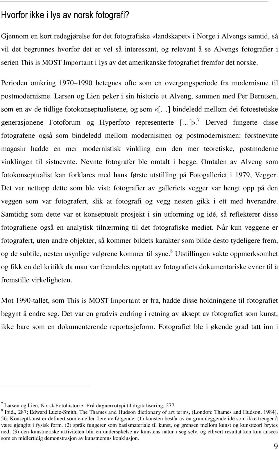 MOST Important i lys av det amerikanske fotografiet fremfor det norske. Perioden omkring 1970 1990 betegnes ofte som en overgangsperiode fra modernisme til postmodernisme.