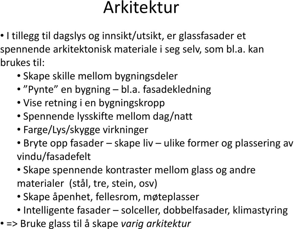 og plassering av vindu/fasadefelt Skape spennende kontraster mellom glass og andre materialer (stål, tre, stein, osv) Skape åpenhet, fellesrom,