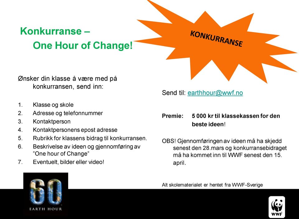 Beskrivelse av ideen og gjennomføring av One hour of Change 7. Eventuelt, bilder eller video! Send til: earthhour@wwf.