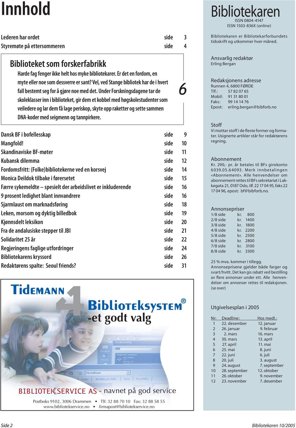 Under Forskningsdagene tar de skoleklasser inn i biblioteket, gir dem et kobbel med høgskolestudenter som veiledere og lar dem få lage periskop, skyte opp raketter og sette sammen DNA-koder med