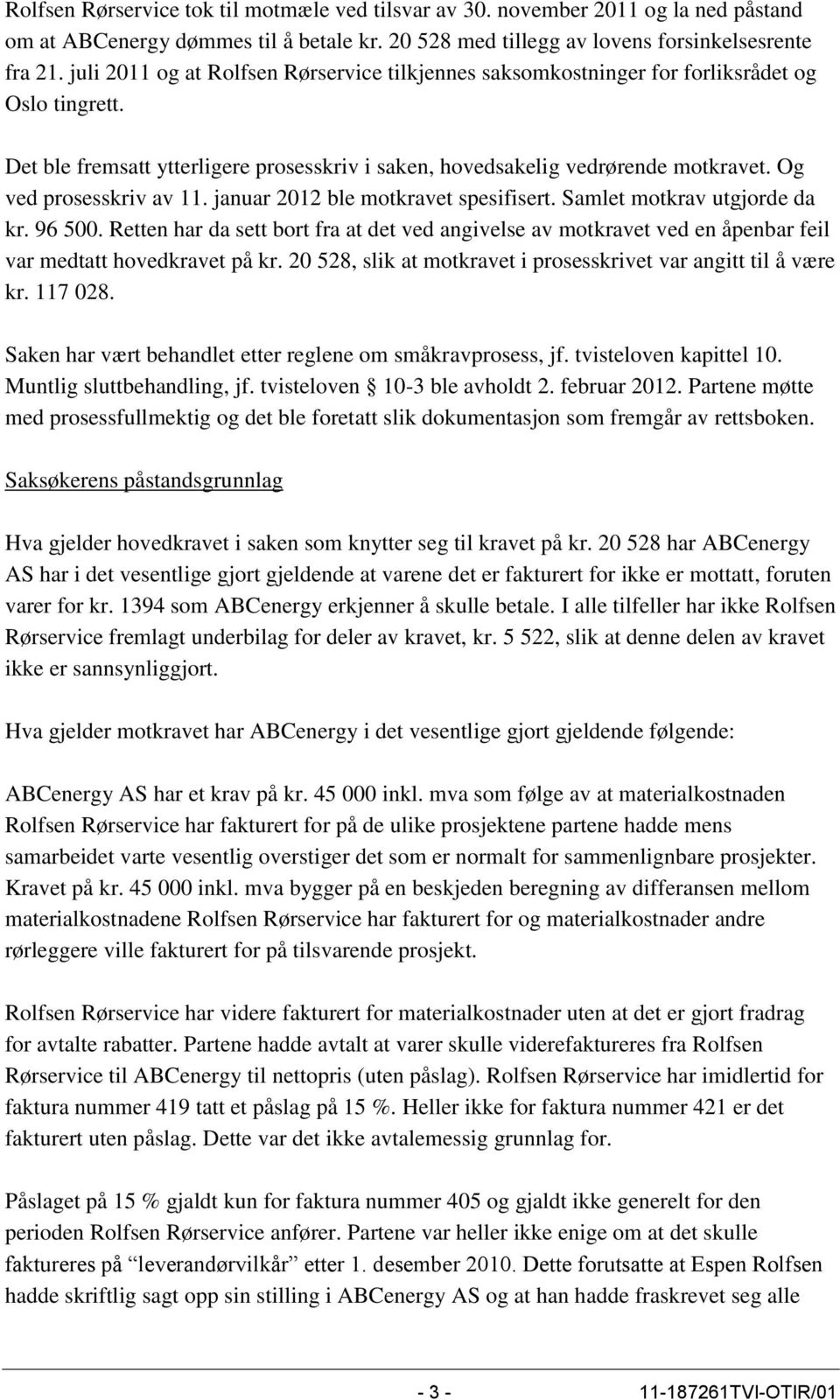 Og ved prosesskriv av 11. januar 2012 ble motkravet spesifisert. Samlet motkrav utgjorde da kr. 96 500.