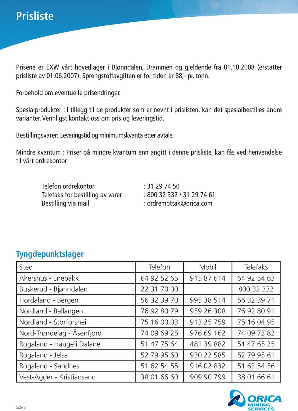 r: Leveringstid og minimumskvanta etter avtale.