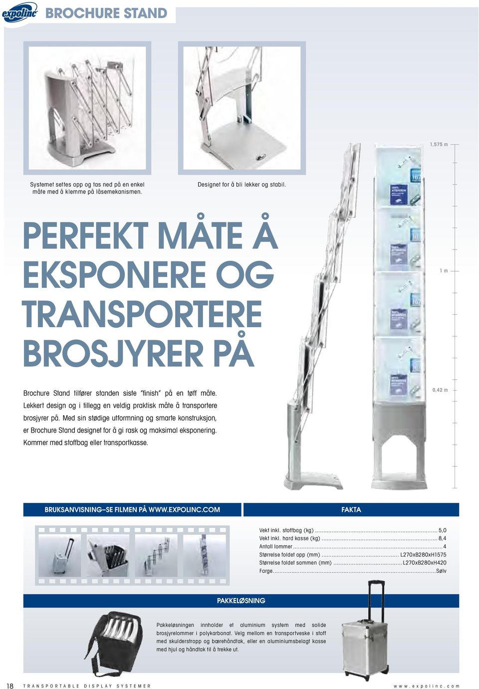 Med sin stødige utformning og smarte konstruksjon, er Brochure Stand designet for å gi rask og maksimal eksponering. Kommer med stoffbag eller transportkasse. 0,42 m BRUKsanVisning se filmen på www.