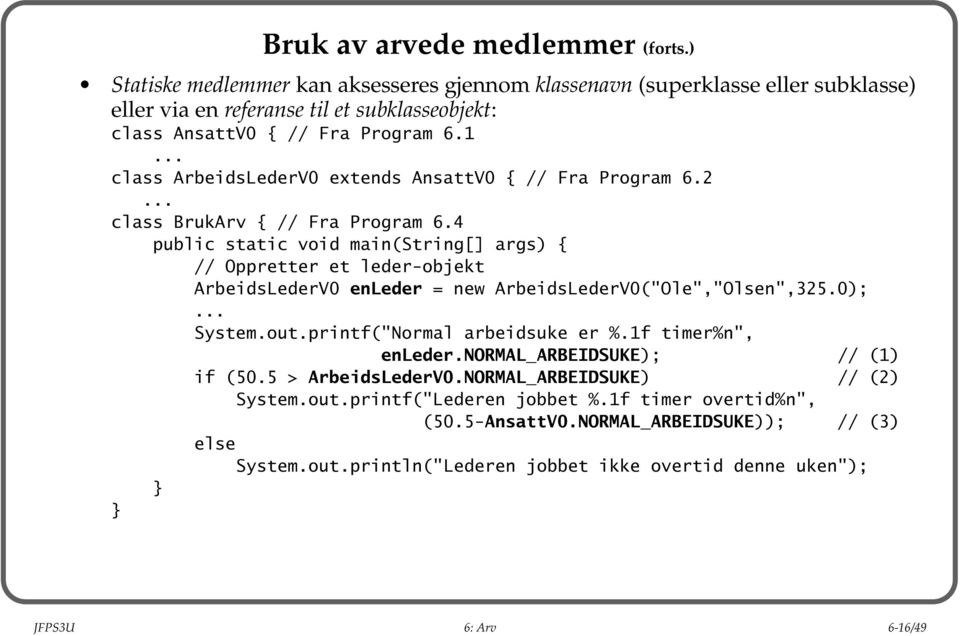 .. class ArbeidsLederV0 extends AnsattV0 { // Fra Program 6.2... class BrukArv { // Fra Program 6.