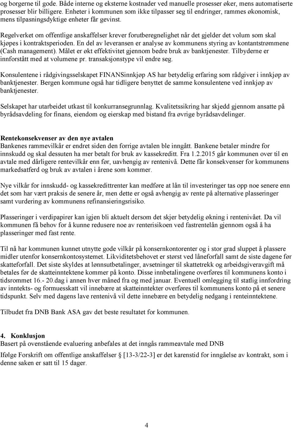 Regelverket om offentlige anskaffelser krever forutberegnelighet når det gjelder det volum som skal kjøpes i kontraktsperioden.