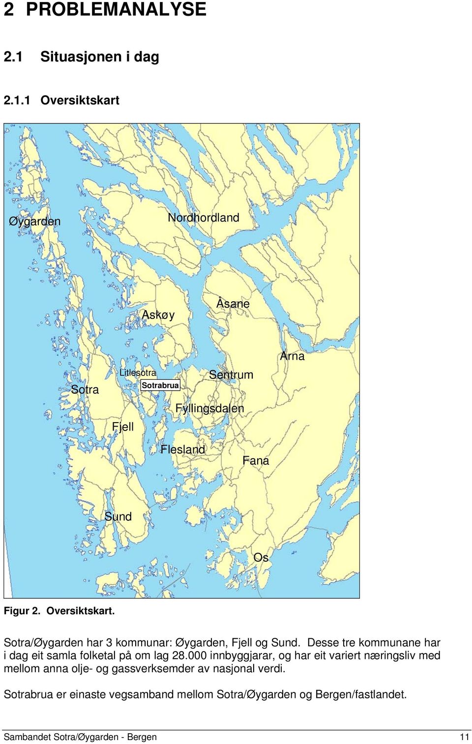 1 Oversiktskart Øygarden Nordhordland Askøy Åsane Sotra Litlesotra Sotrabrua Sentrum Fyllingsdalen Fjell Arna Flesland Fana Sund Os