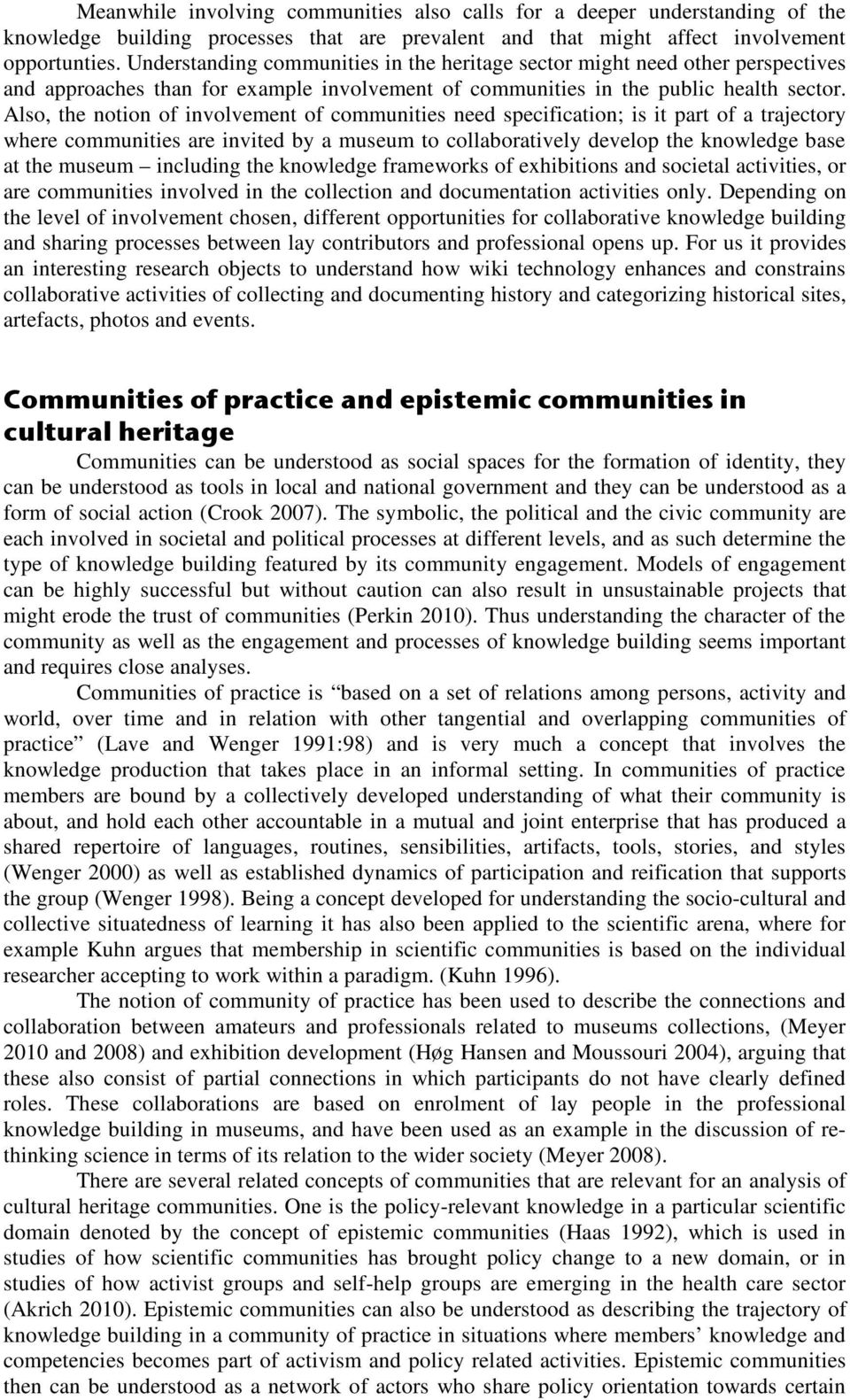 Also, the notion of involvement of communities need specification; is it part of a trajectory where communities are invited by a museum to collaboratively develop the knowledge base at the museum