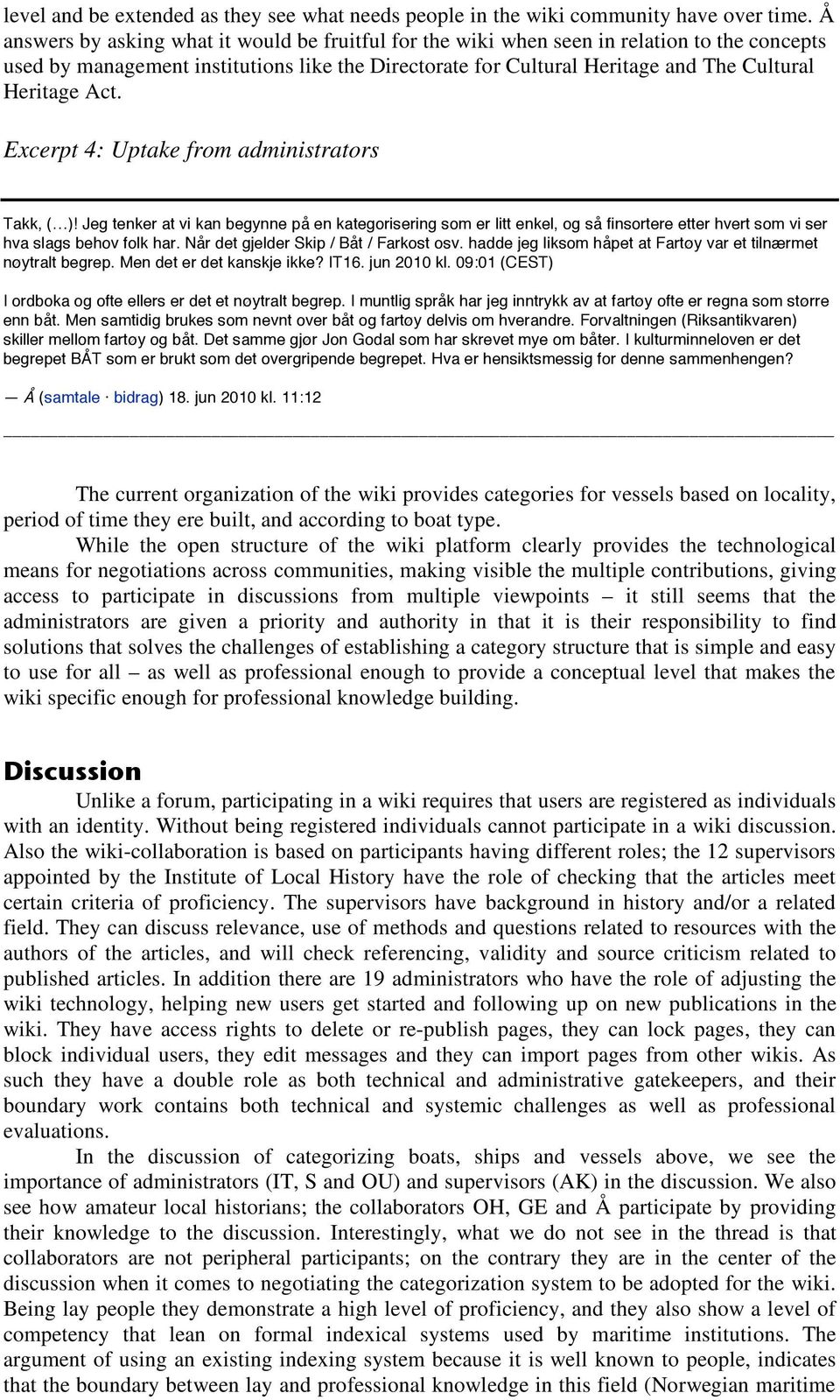 Act. Excerpt 4: Uptake from administrators Takk, ( )! Jeg tenker at vi kan begynne på en kategorisering som er litt enkel, og så finsortere etter hvert som vi ser hva slags behov folk har.