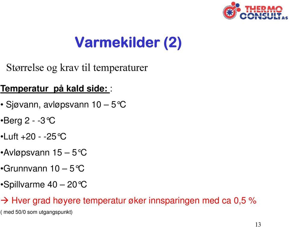 Avløpsvann Al 15 5 C Grunnvann 10 5 C Spillvarme 40 20 C Hver grad