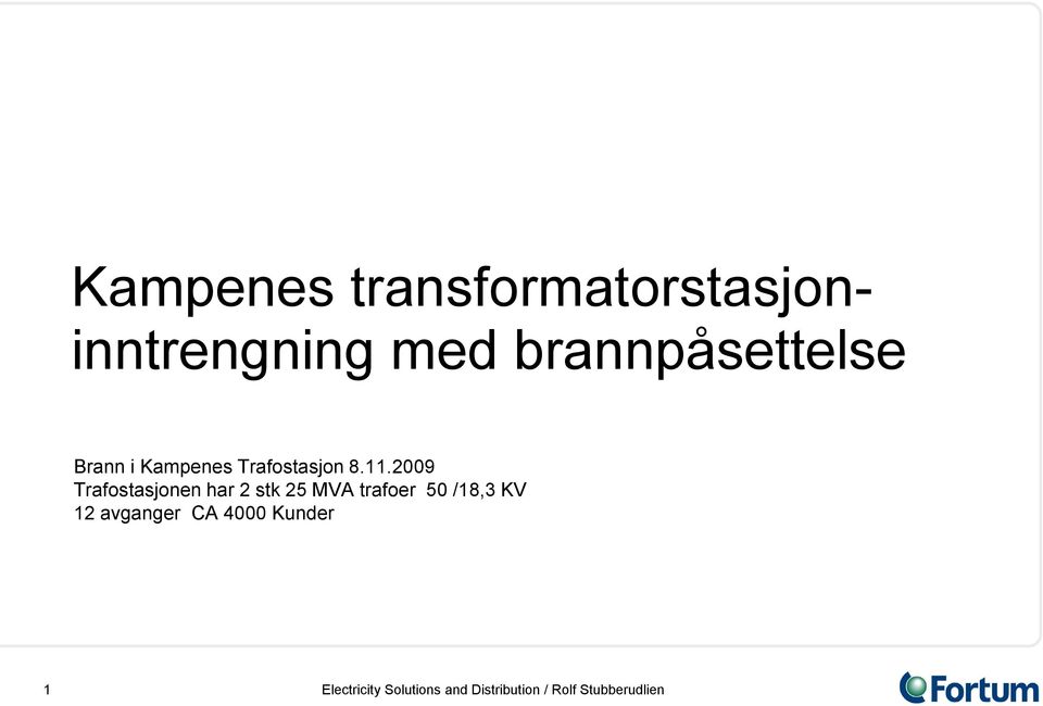 8.11.2009 Trafostasjonen har 2 stk 25 MVA