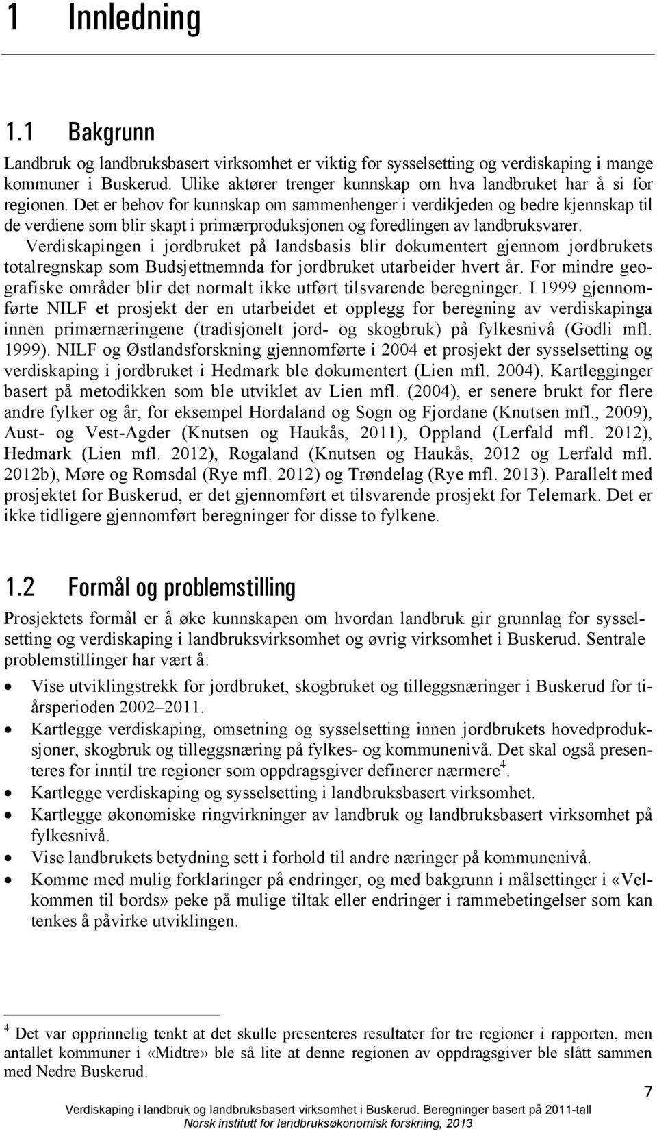 Det er behov for kunnskap om sammenhenger i verdikjeden og bedre kjennskap til de verdiene som blir skapt i primærproduksjonen og foredlingen av landbruksvarer.