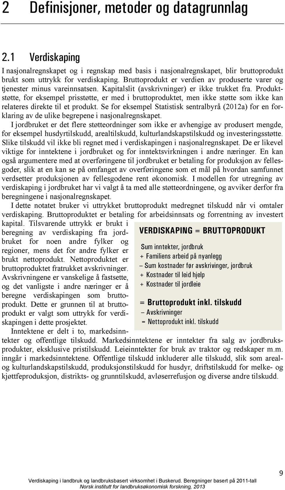 Produktstøtte, for eksempel prisstøtte, er med i bruttoproduktet, men ikke støtte som ikke kan relateres direkte til et produkt.