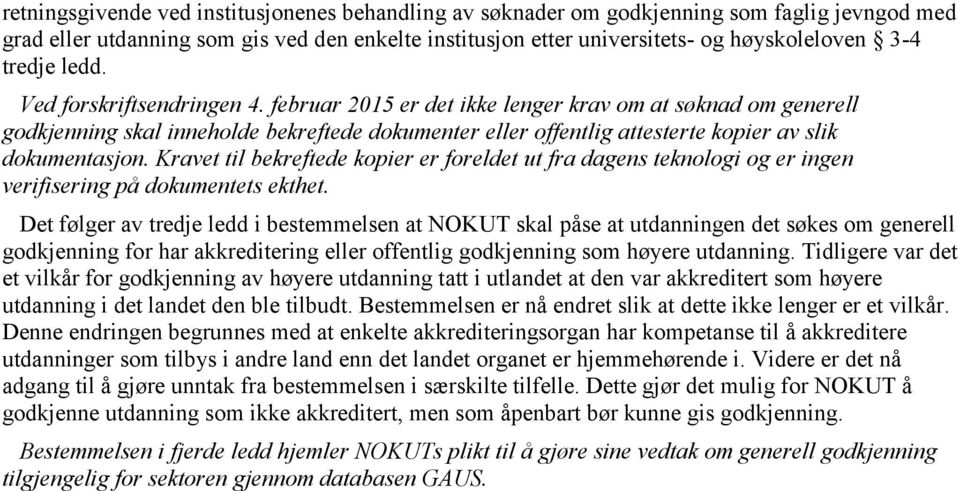 februar 2015 er det ikke lenger krav om at søknad om generell godkjenning skal inneholde bekreftede dokumenter eller offentlig attesterte kopier av slik dokumentasjon.