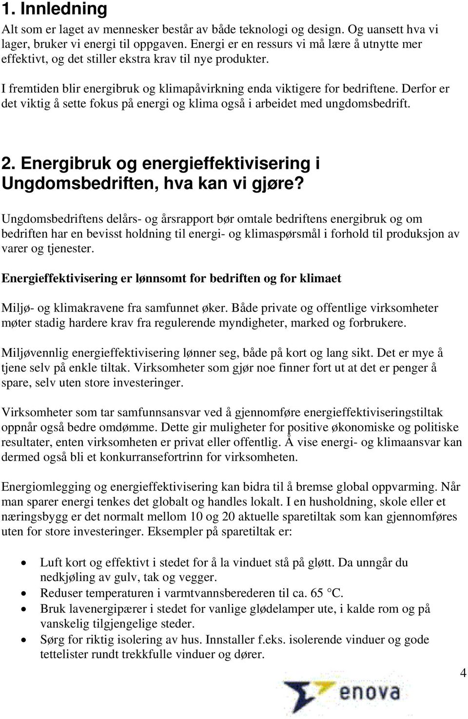 Derfor er det viktig å sette fokus på energi og klima også i arbeidet med ungdomsbedrift. 2. Energibruk og energieffektivisering i Ungdomsbedriften, hva kan vi gjøre?