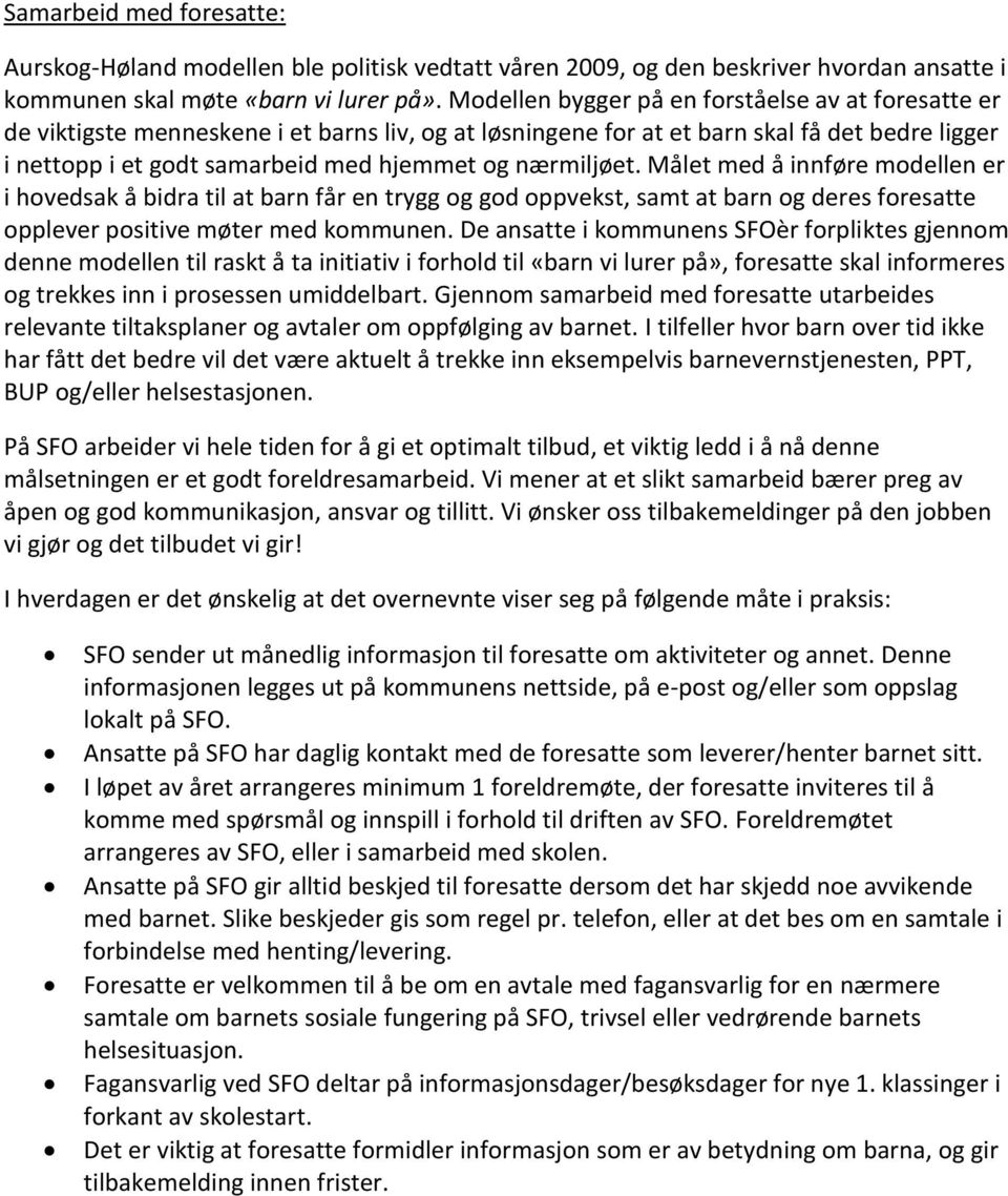 nærmiljøet. Målet med å innføre modellen er i hovedsak å bidra til at barn får en trygg og god oppvekst, samt at barn og deres foresatte opplever positive møter med kommunen.