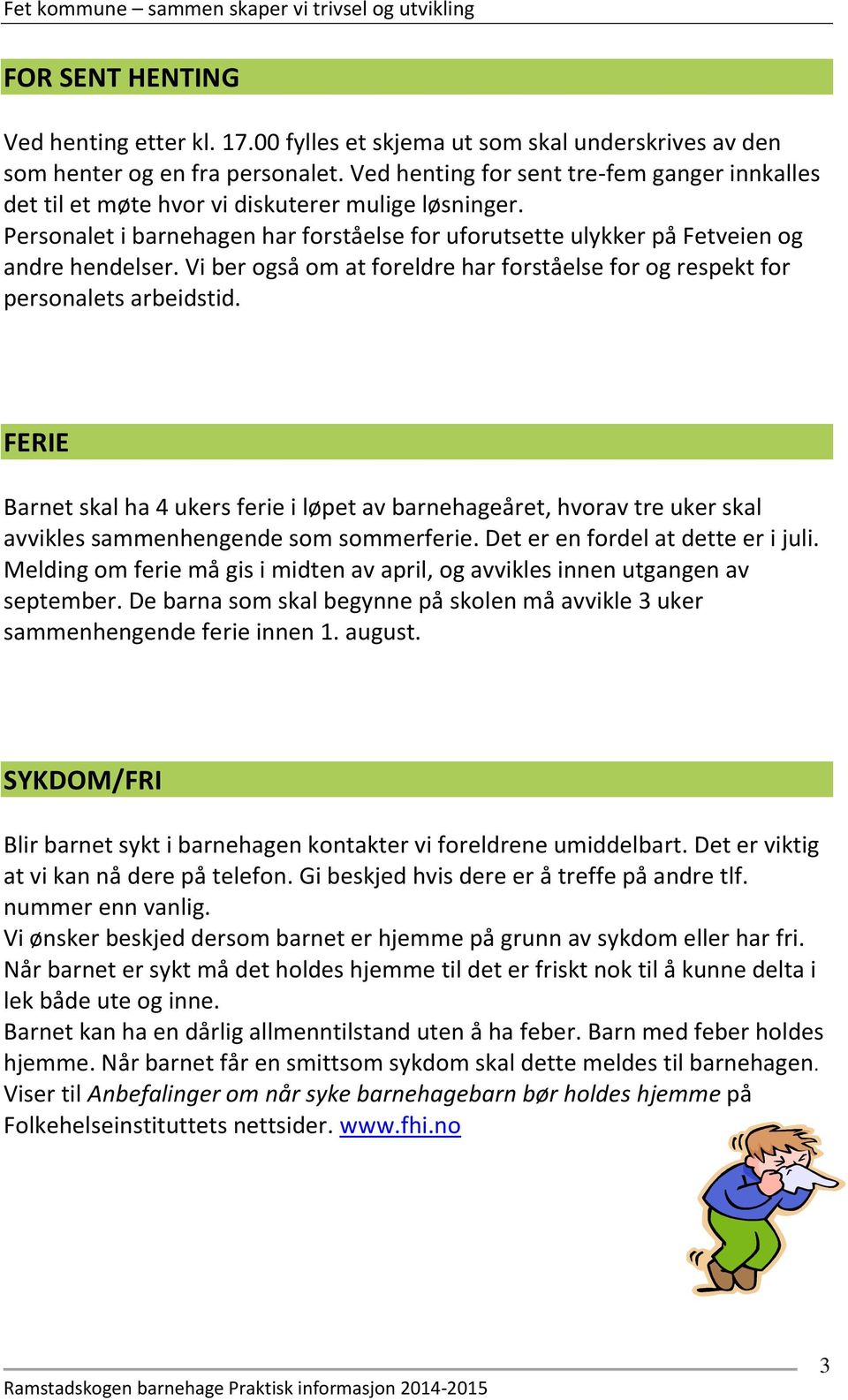 Vi ber også om at foreldre har forståelse for og respekt for personalets arbeidstid.