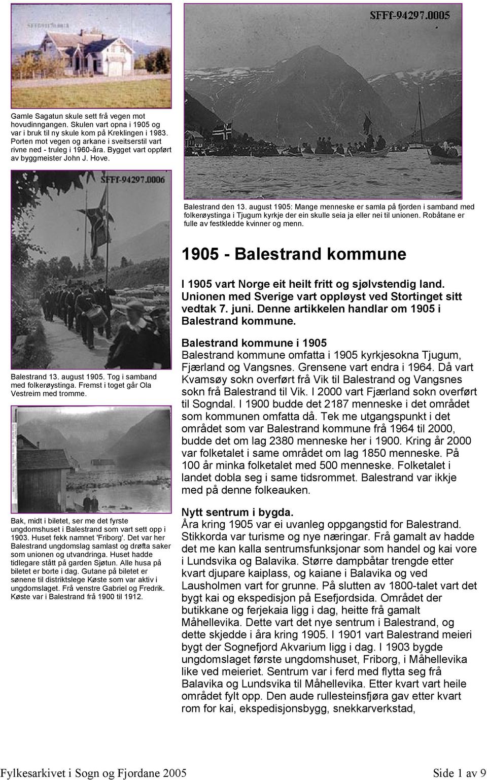 august 1905: Mange menneske er samla på fjorden i samband med folkerøystinga i Tjugum kyrkje der ein skulle seia ja eller nei til unionen. Robåtane er fulle av festkledde kvinner og menn.