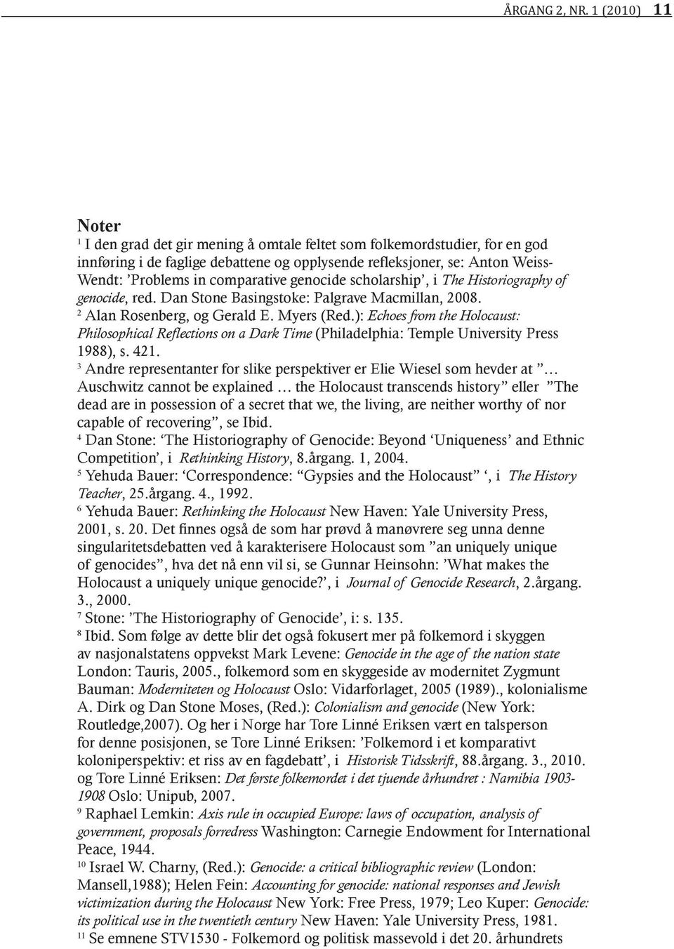 comparative genocide scholarship, i The Historiography of genocide, red. Dan Stone Basingstoke: Palgrave Macmillan, 2008. 2 Alan Rosenberg, og Gerald E. Myers (Red.
