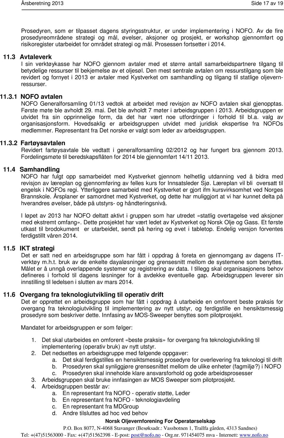 3 Avtaleverk I sin verktøykasse har NOFO gjennom avtaler med et større antall samarbeidspartnere tilgang til betydelige ressurser til bekjemelse av et oljesøl.