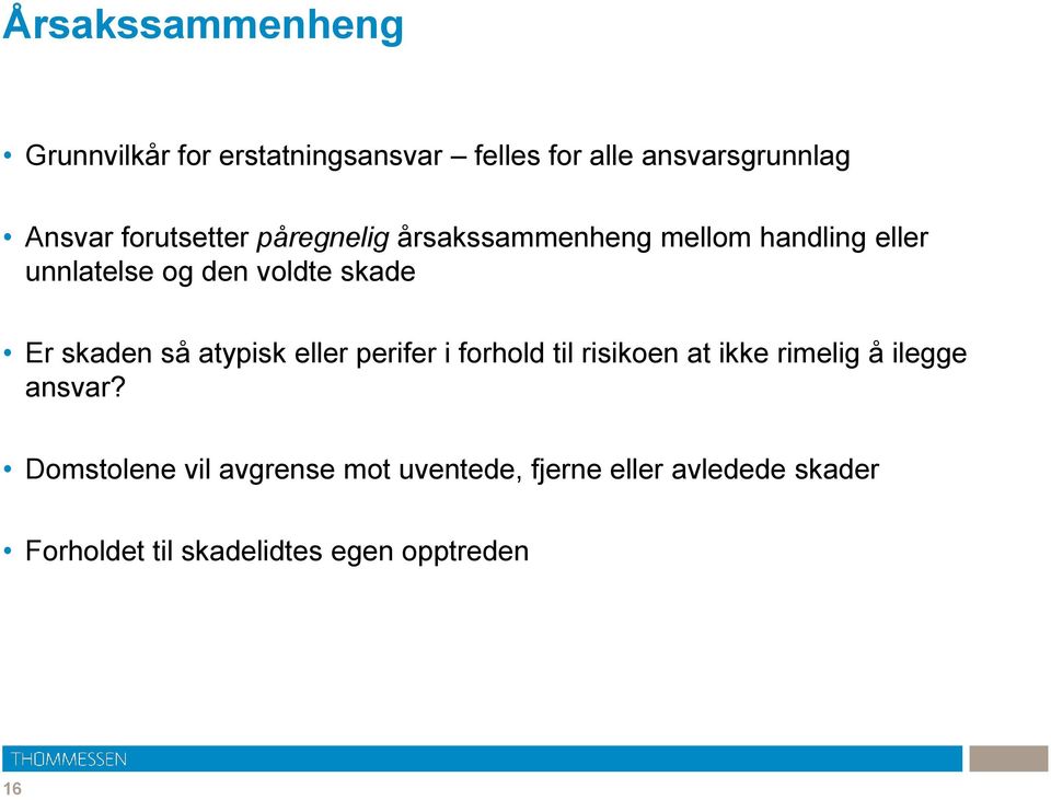 skaden så atypisk eller perifer i forhold til risikoen at ikke rimelig å ilegge ansvar?