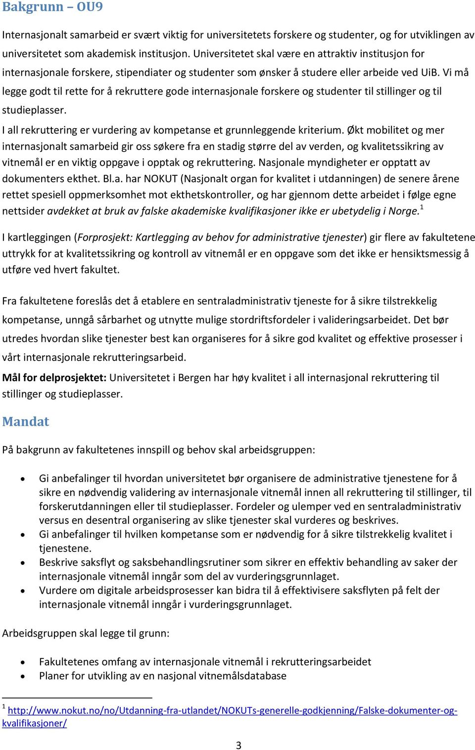 Vi må legge godt til rette for å rekruttere gode internasjonale forskere og studenter til stillinger og til studieplasser. I all rekruttering er vurdering av kompetanse et grunnleggende kriterium.