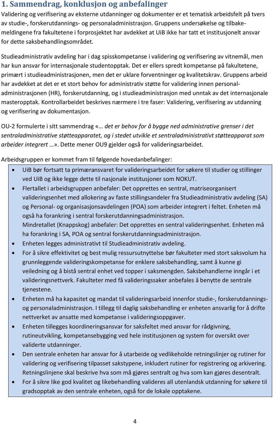 Studieadministrativ avdeling har i dag spisskompetanse i validering og verifisering av vitnemål, men har kun ansvar for internasjonale studentopptak.