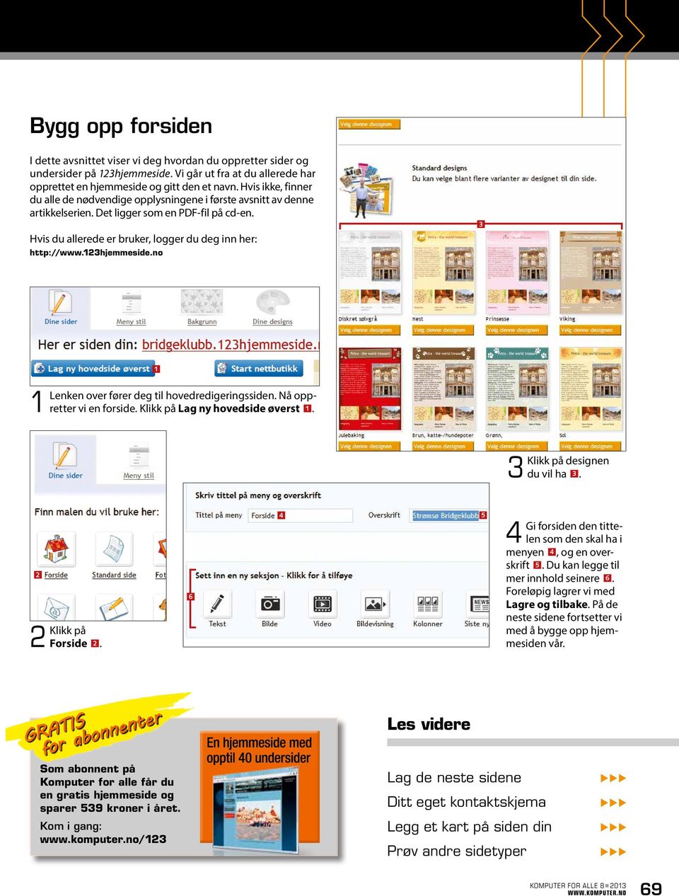 hjemmeside.no Lenken over fører deg til hovedredigeringssiden. Nå oppretter vi en forside. Klikk på Lag ny hovedside øverst. Klikk på designen du vil ha. Klikk på Forside.