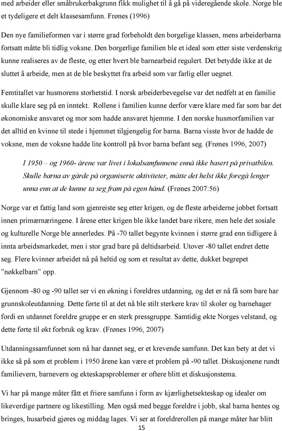 Den borgerlige familien ble et ideal som etter siste verdenskrig kunne realiseres av de fleste, og etter hvert ble barnearbeid regulert.