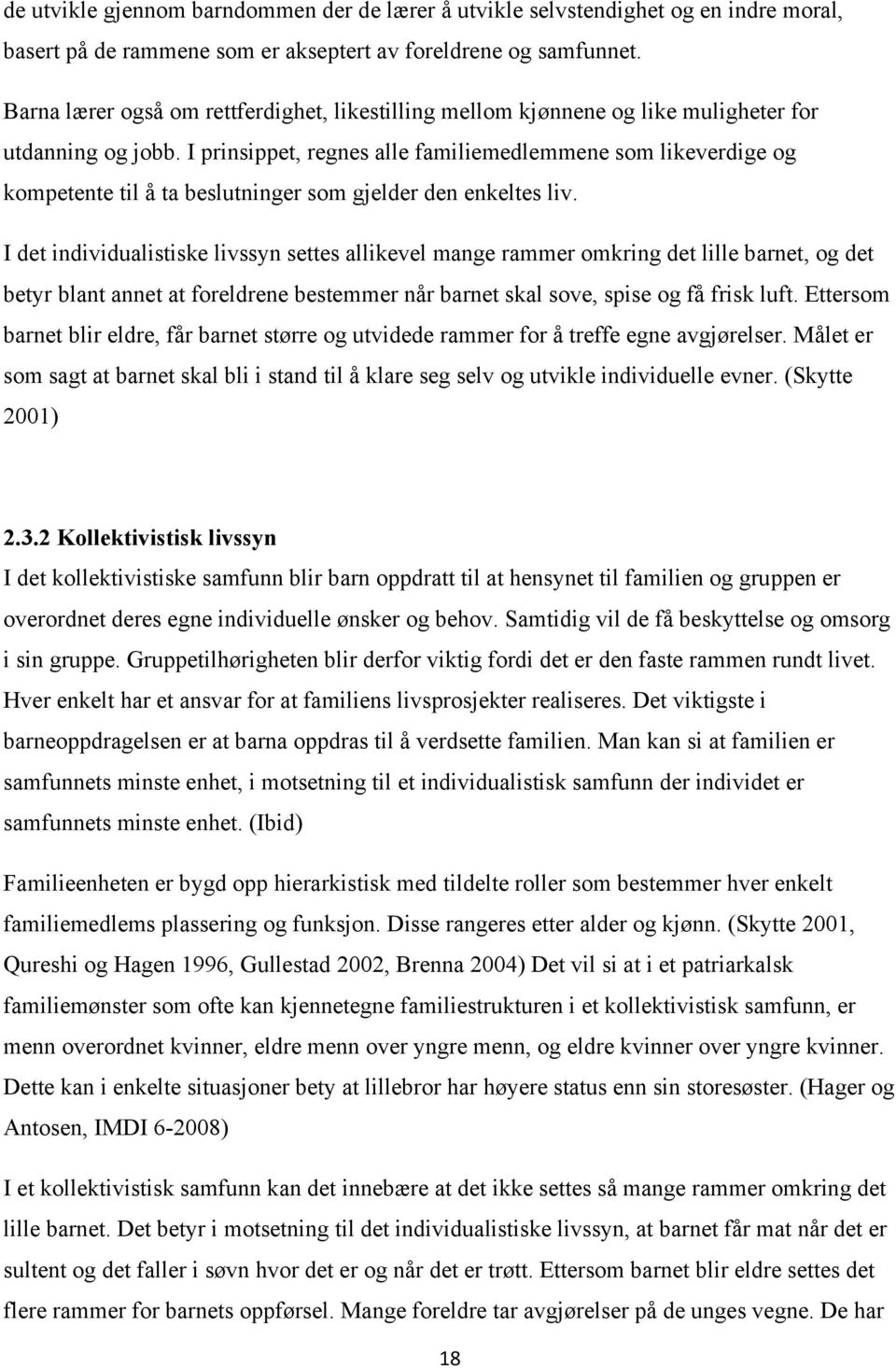 I prinsippet, regnes alle familiemedlemmene som likeverdige og kompetente til å ta beslutninger som gjelder den enkeltes liv.