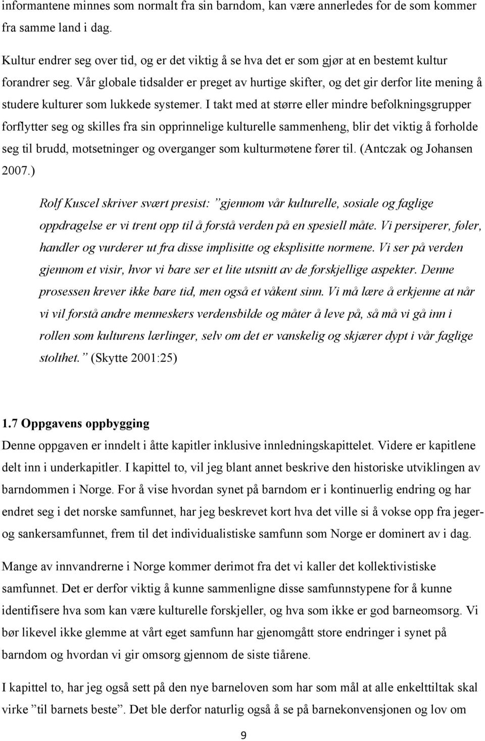 Vår globale tidsalder er preget av hurtige skifter, og det gir derfor lite mening å studere kulturer som lukkede systemer.