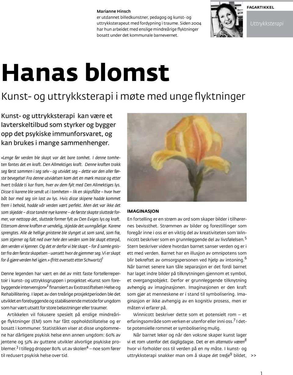 fagartikkel Uttrykksterapi Hanas blomst Kunst- og uttrykksterapi i møte med unge flyktninger Kunst- og uttrykksterapi kan være et lavterskeltilbud som styrker og bygger opp det psykiske