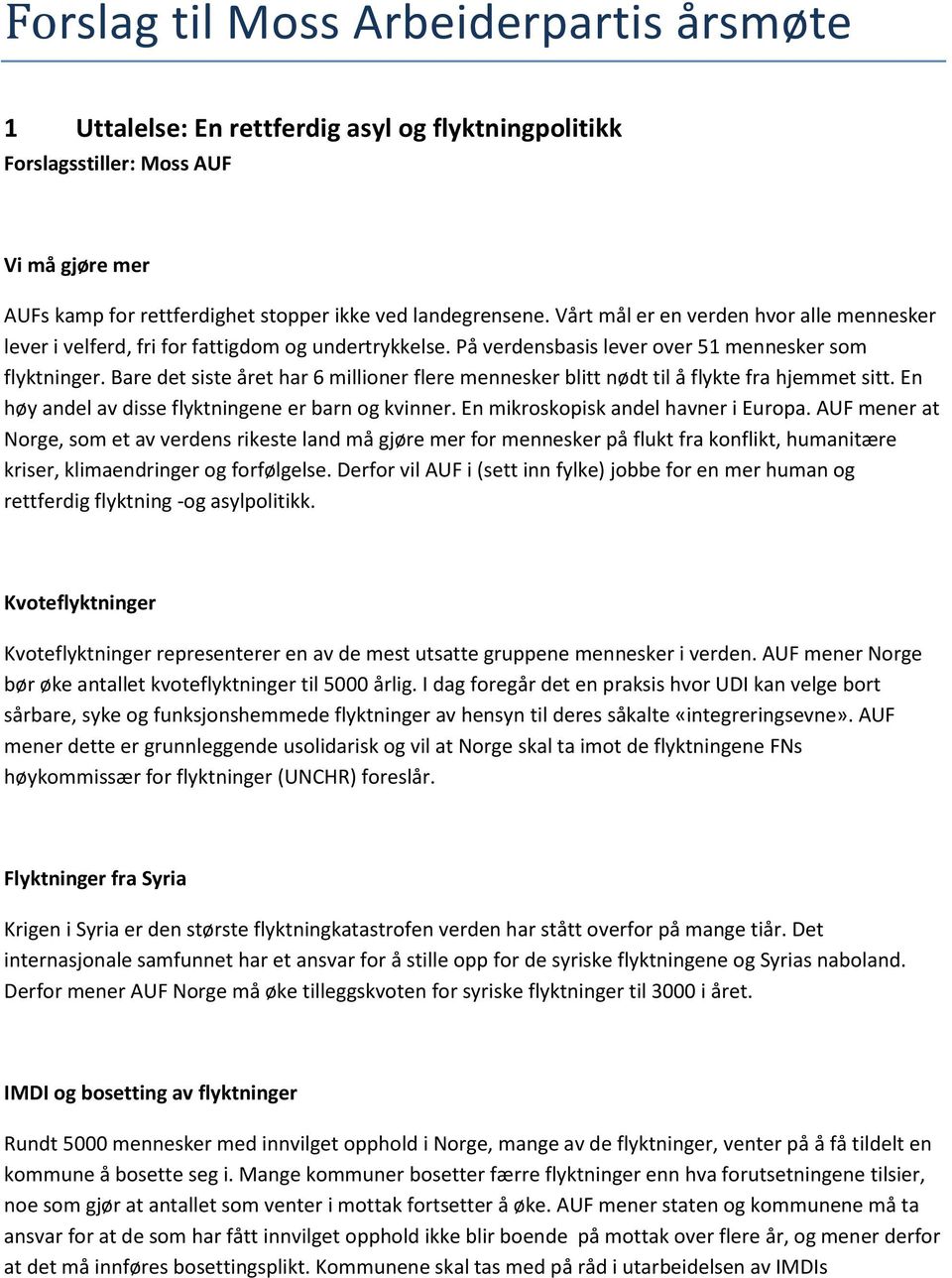 Bare det siste året har 6 millioner flere mennesker blitt nødt til å flykte fra hjemmet sitt. En høy andel av disse flyktningene er barn og kvinner. En mikroskopisk andel havner i Europa.