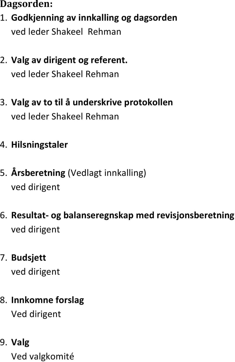 Valg av to til å underskrive protokollen ved leder Shakeel Rehman 4. Hilsningstaler 5.