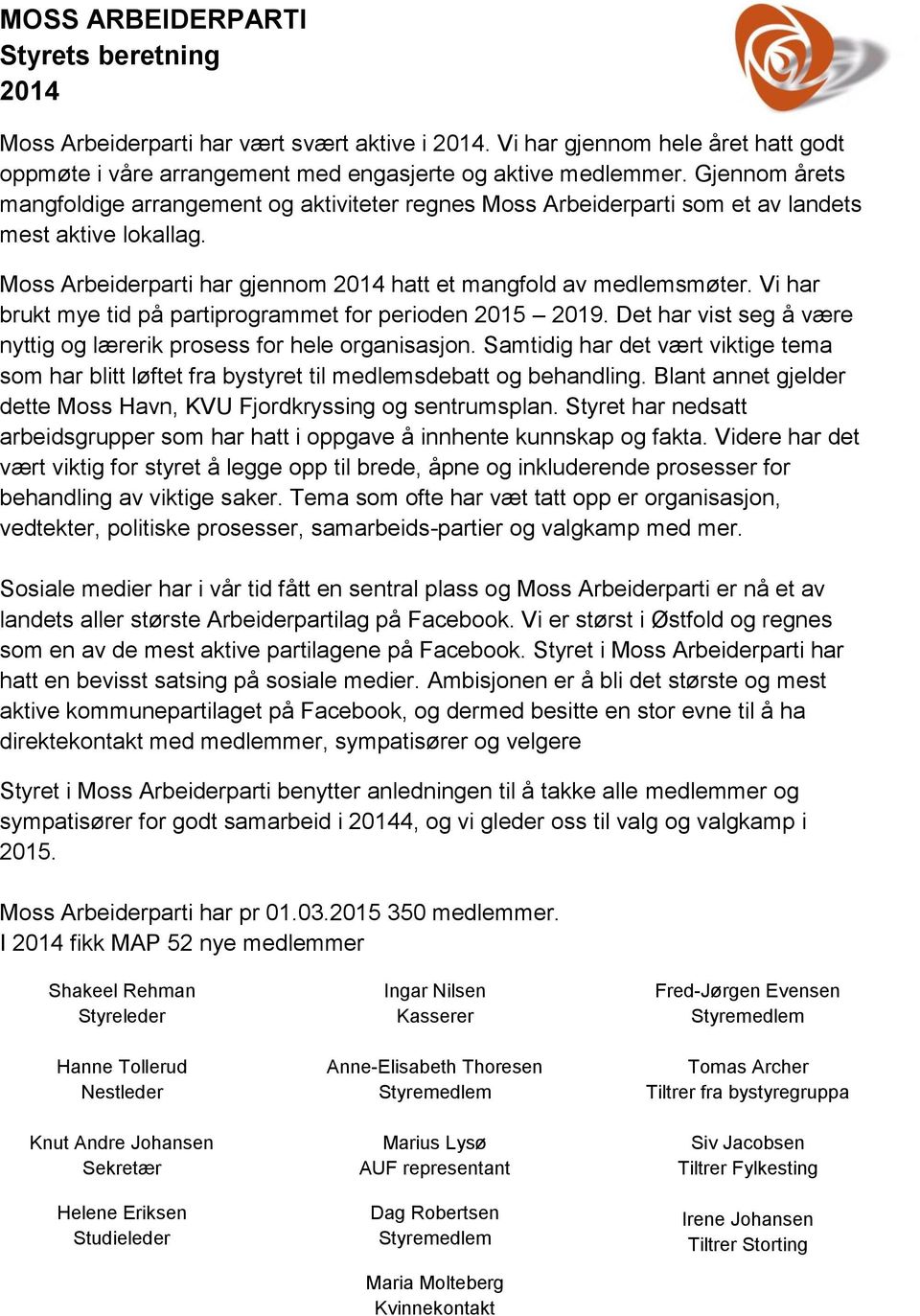 Vi har brukt mye tid på partiprogrammet for perioden 2015 2019. Det har vist seg å være nyttig og lærerik prosess for hele organisasjon.