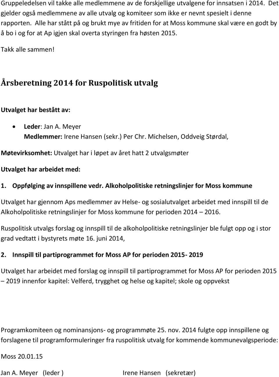 Årsberetning 2014 for Ruspolitisk utvalg Utvalget har bestått av: Leder: Jan A. Meyer Medlemmer: Irene Hansen (sekr.) Per Chr.