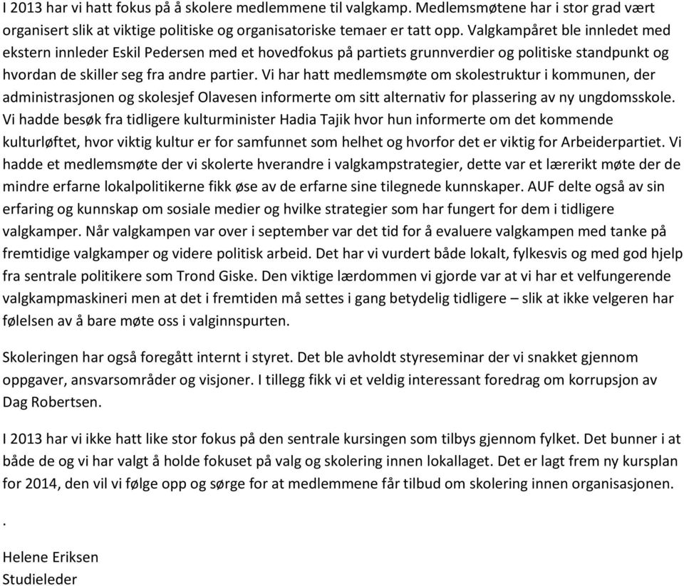 Vi har hatt medlemsmøte om skolestruktur i kommunen, der administrasjonen og skolesjef Olavesen informerte om sitt alternativ for plassering av ny ungdomsskole.