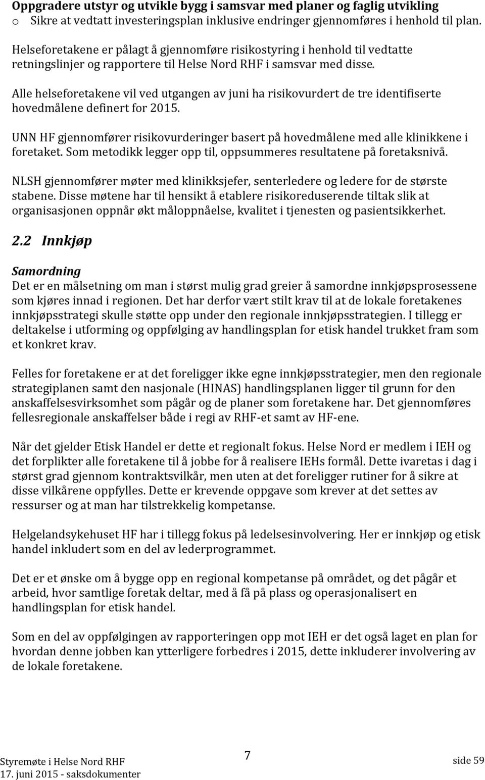 Alle helseforetakene vil ved utgangen av juni ha risikovurdert de tre identifiserte hovedmålene definert for 2015.