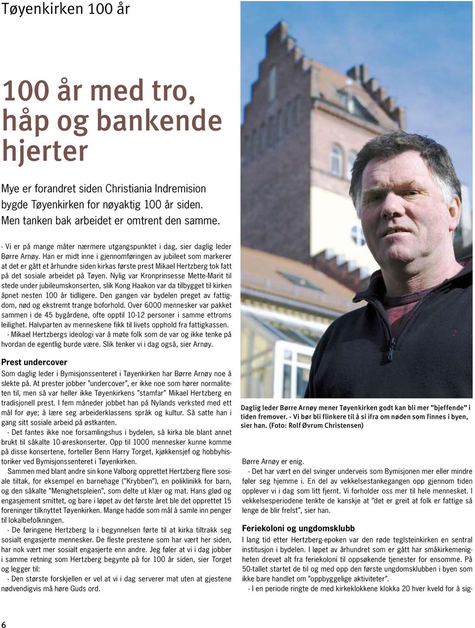 Han er midt inne i gjennomføringen av jubileet som markerer at det er gått et århundre siden kirkas første prest Mikael Hertzberg tok fatt på det sosiale arbeidet på Tøyen.