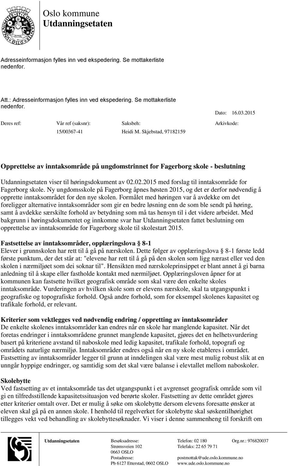 Skjebstad, 97182159 Opprettelse av inntaksområde på ungdomstrinnet for Fagerborg skole - beslutning Utdanningsetaten viser til høringsdokument av 02.